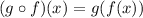 (g\circ f)(x)=g(f(x))