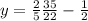 y=\frac{2}{5}\frac{35}{22} - \frac{1}{2}