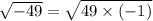 \sqrt{-49}=\sqrt{49\times (-1)}