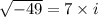 \sqrt{-49}=7\times i