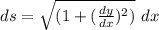 ds = \sqrt{(1 + (\frac{dy}{dx})^2)}\ dx