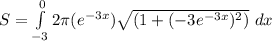 S  = \int\limits^0_{-3} {2\pi (e^{-3x}) \sqrt{(1 + (-3e^{-3x})^2)}\ dx}