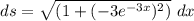 ds = \sqrt{(1 + (-3e^{-3x})^2)}\ dx