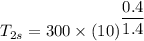 T_{2s} = 300 \times (10) ^{\dfrac{0.4}{1.4} }