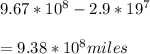 9.67 * 10^8 - 2.9 * 19^7\\\\= 9.38 * 10^8 miles