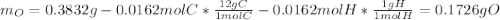 m_O=0.3832g-0.0162molC*\frac{12gC}{1molC} -0.0162molH*\frac{1gH}{1molH} =0.1726gO