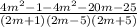\frac{4m^2-1 - 4m^2 - 20m - 25}{(2m+1)(2m-5)(2m+5)}