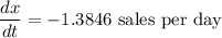 \dfrac{dx}{dt}=-1.3846$ sales per day