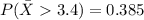 P(\bar X3.4) = 0.385