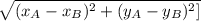 \sqrt{(x_{A} - x_{B} )^2 + (y_{A} - y_{B}) ^2]