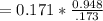 = 0.171 * \frac{0.948}{.173}