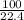 \frac{100}{22.4}