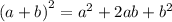 {(a + b)}^{2}  =  {a}^{2}  + 2ab +  {b}^{2}