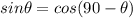 sin{\theta} = cos (90 - {\theta})