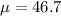 \mu = 46.7