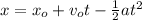 x=x_o+v_ot-\frac{1}{2}at^2