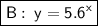 \boxed{\sf B: \: y = 5.6^x }