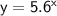 \sf y = 5.6^x