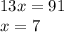 13x=91\\x=7