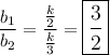 \dfrac{b_1}{b_2}=\dfrac{\frac{k}{2}}{\frac{k}{3}}=\large\boxed{\dfrac{3}{2}}