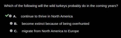 Which of the following will the wild turkeys probably do in the coming years? A. continue to thrive