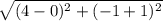 \sqrt{(4-0)^2+(-1+1)^2}