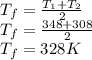 T_f = \frac{T_1 + T_2}{2} \\T_f =  \frac{348+308}{2} \\T_f = 328 K