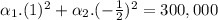 \alpha_{1} .(1)^{2} + \alpha_{2}.(-\frac{1}{2} )^{2} = 300,000