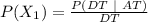 P(X_1)  =  \frac{P(DT\ | \ AT)}{DT}