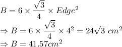B =6\times \dfrac{\sqrt3}4\times Edge^2\\\Rightarrow B =6\times \dfrac{\sqrt3}4\times 4^2 = 24\sqrt3\ cm^2\\\Rightarrow B = 41.57 cm^2