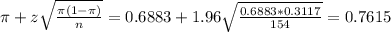 \pi + z\sqrt{\frac{\pi(1-\pi)}{n}} = 0.6883 + 1.96\sqrt{\frac{0.6883*0.3117}{154}} = 0.7615