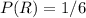 P(R) = 1/6