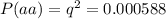 P(aa)=q^{2}=0.000588