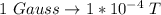 1 \ Gauss  \to  1 *10^{-4} \ T