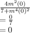 \frac{4m^{2}(0) }{7 + m^{4} (0)^{2} }\\= \frac{0}{7}\\ = 0