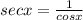 secx = \frac{1}{cosx}