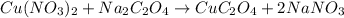 Cu(NO_3)_2+Na_2C_2O_4\rightarrow CuC_2O_4+2NaNO_3