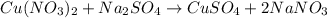 Cu(NO_3)_2+Na_2SO_4\rightarrow CuSO_4+2NaNO_3