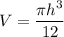 V = \dfrac{ \pi h^3}{12}