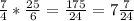 \frac{7}{4} *\frac{25}{6} =\frac{175}{24} =7\frac{7}{24}