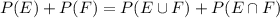 P(E)+P(F)=P(E \cup F)+P(E \cap F)