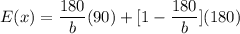 E(x) = \dfrac{180}{b}(90) + [1-\dfrac{180}{b}](180)