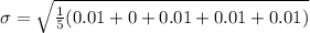 \sigma = \sqrt{\frac{1}{5}(0.01+0+0.01+0.01+0.01)}