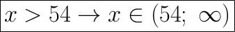 \huge\boxed{x54\to x\in(54;\ \infty)}