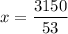 x = \dfrac{3150}{53}