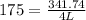 175 = \frac{341.74}{4L}