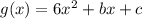 g(x)=6x^2+bx+c