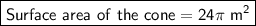 \boxed{\sf Surface \ area \ of \ the \ cone = 24\pi \ m^{2}}