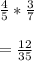 \frac{4}{5} * \frac{3}{7} \\\\= \frac{12}{35}