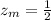 z_{m} = \frac{1}{2}